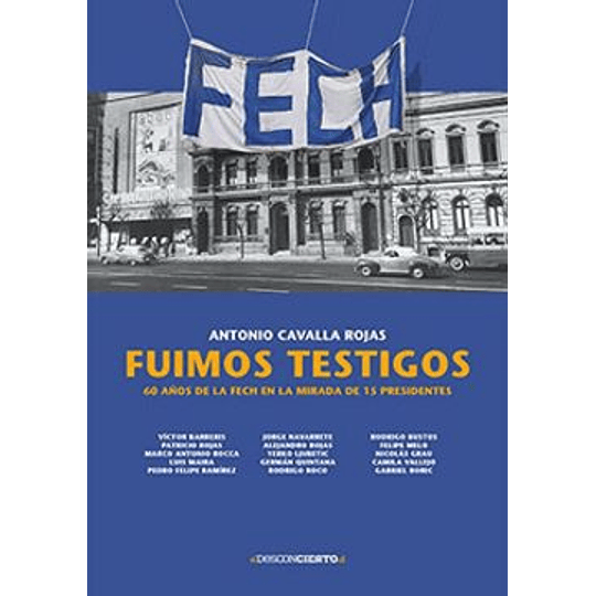 Fuimos Testigos 60 Años De La Fech En La Mirada De 15 Presidentes