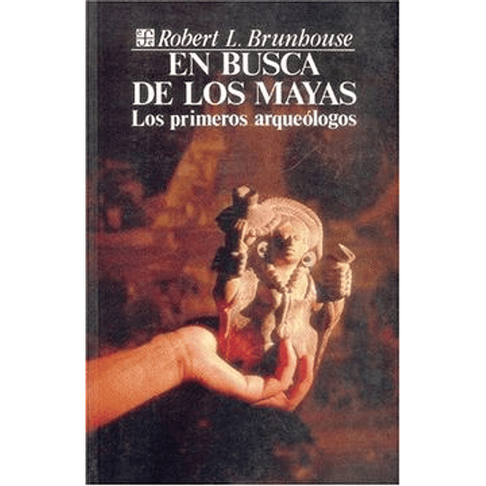 En Busca De Los Mayas - Los Primeros Arqueólogos