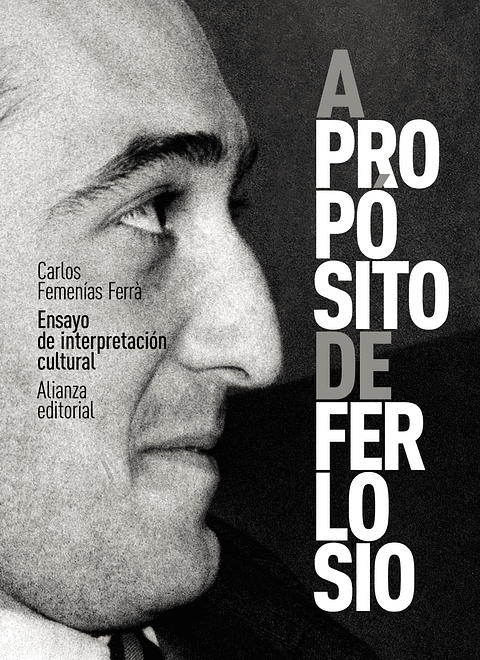 Carlos Femenías Ferrà - A propósito de Ferlosio. Ensayo de interpretación cultural