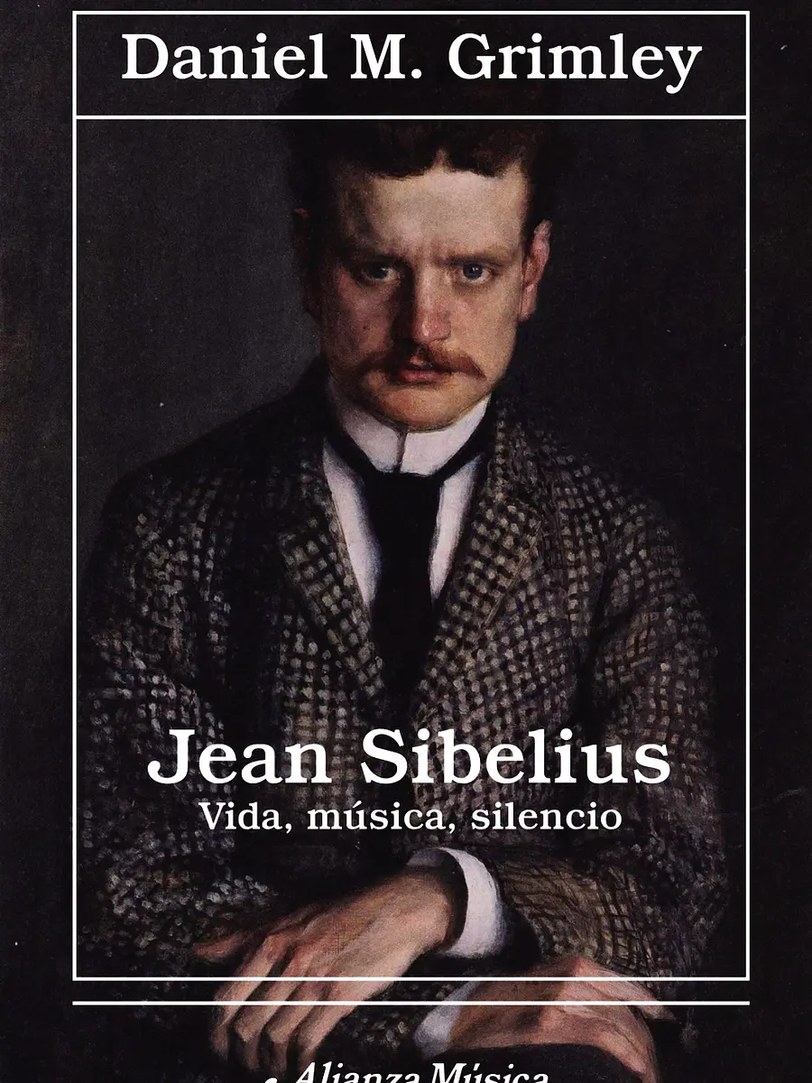 Daniel M. Grimley - Jean Sibelius. Vida, música, silencio