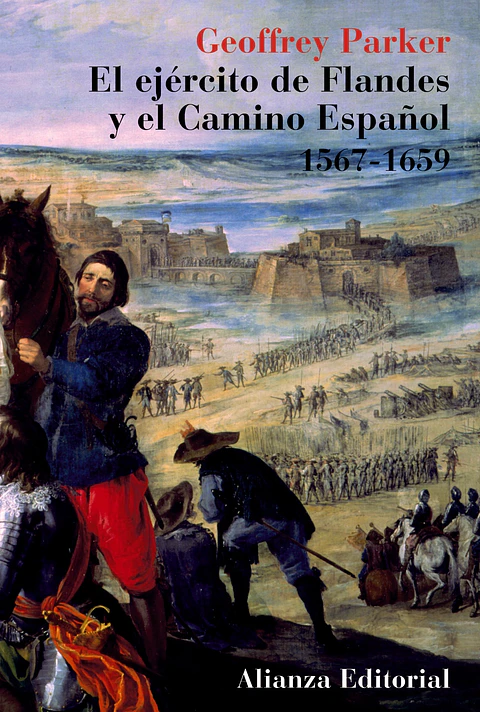 Geoffrey Parker - El ejército de Flandes y el Camino Español 1567-1659