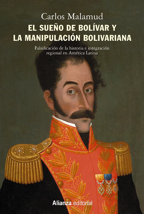 Carlos Malamud - El sueño de Bolívar y la manipulación bolivariana