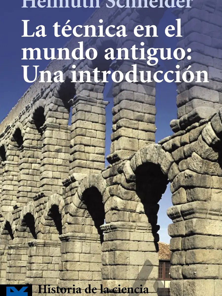 Helmuth Schneider - La técnica en el mundo antiguo: Una introducción
