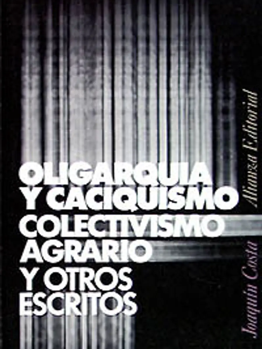 Joaquín Costa - Oligarquía y caciquismo, colectivismo agrario y otros escritos