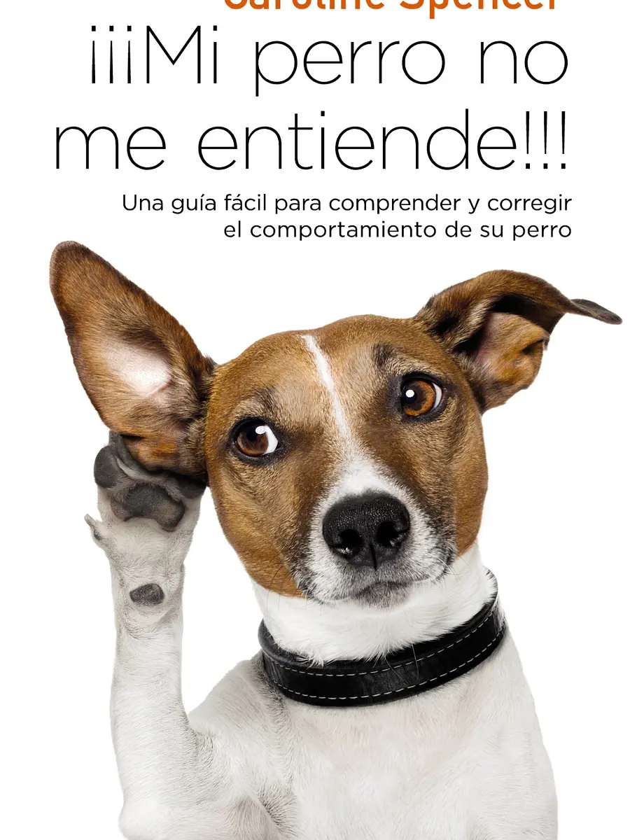 Caroline Spencer - ¡¡¡Mi perro no me entiende!!!