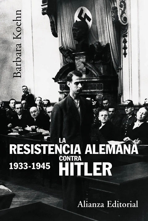 Barbara Kohen - La resistencia alemana contra Hitler,  1933-1945