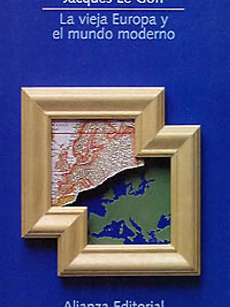 Jacques Le Goff - La vieja Europa y el mundo moderno