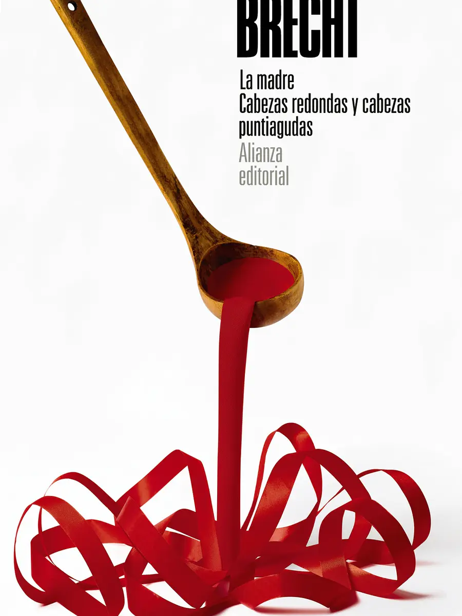 Bertolt Brecht - La madre. Cabezas redondas y cabezas puntiagudas