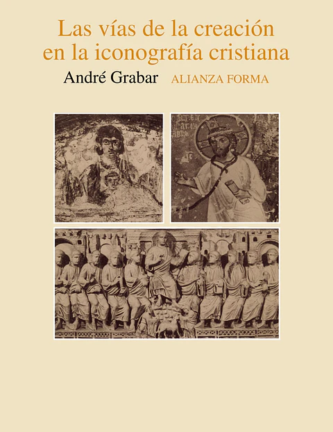 Andre Grabar - Las vías de la creación en la iconografía cristiana