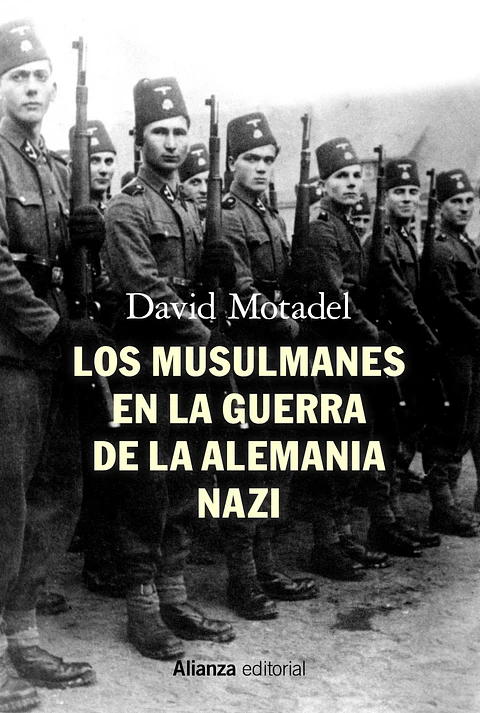 David Motadel - Los musulmanes en la guerra de la Alemania nazi