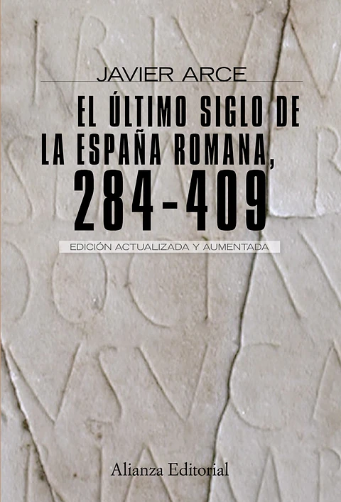 Javier Arce - El último siglo de la España romana  (284-409)