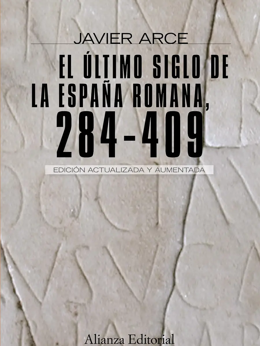 Javier Arce - El último siglo de la España romana  (284-409)