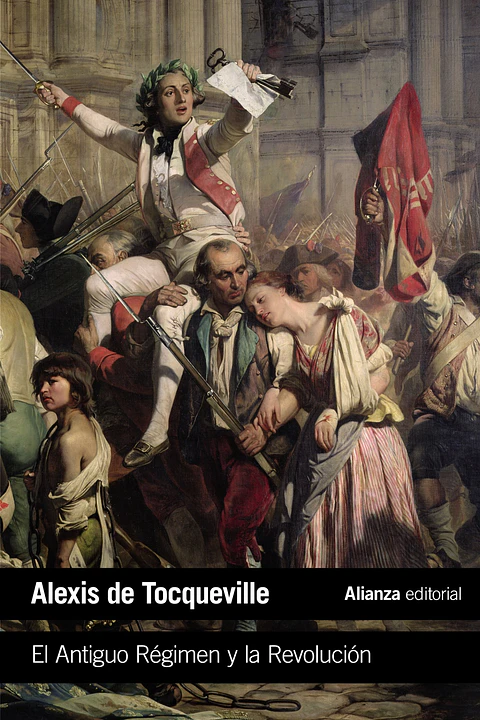 Alexis de Tocqueville - El Antiguo Régimen y la Revolución