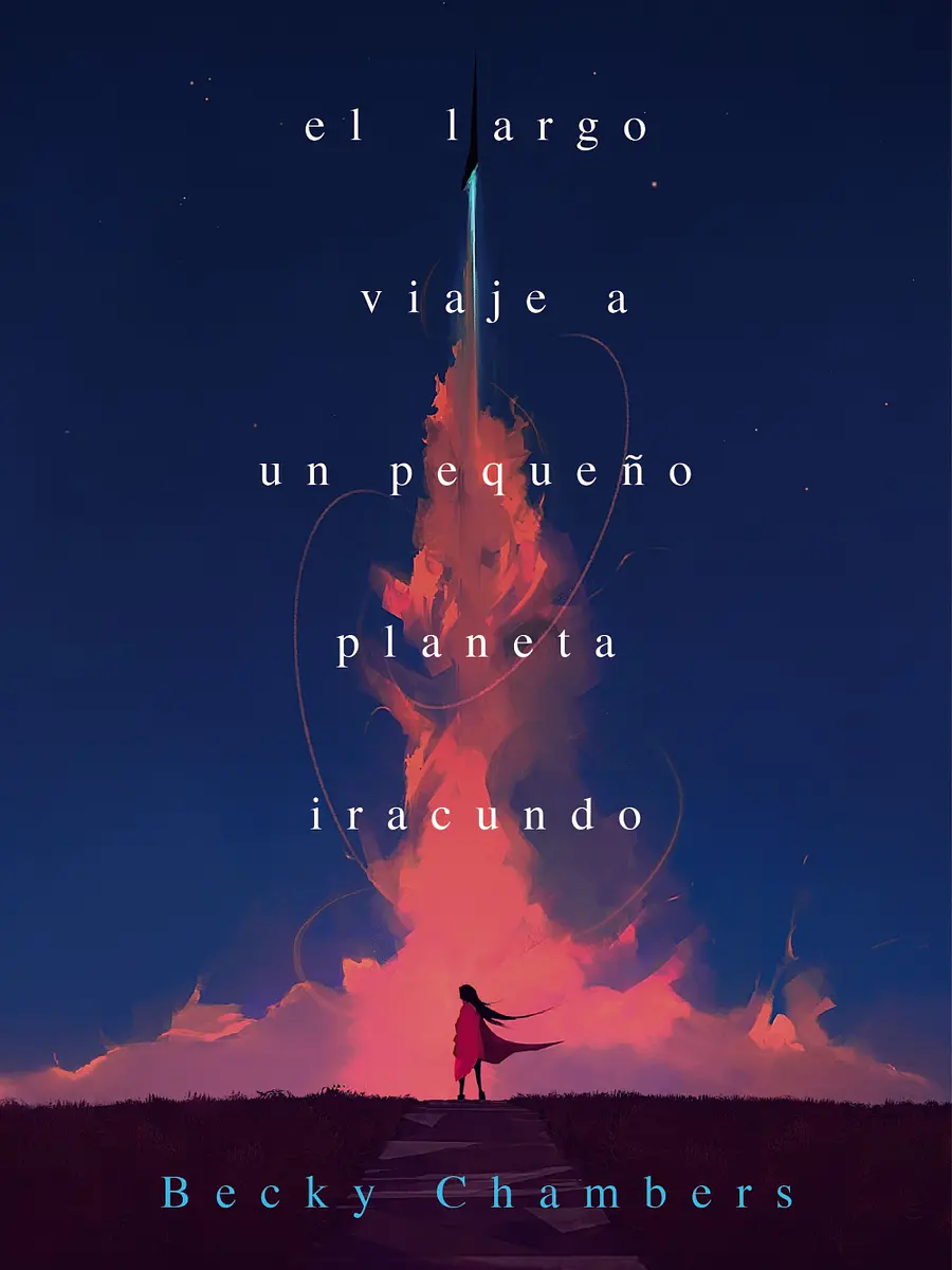 Becky Chambers - El largo viaje a un pequeño planeta iracundo