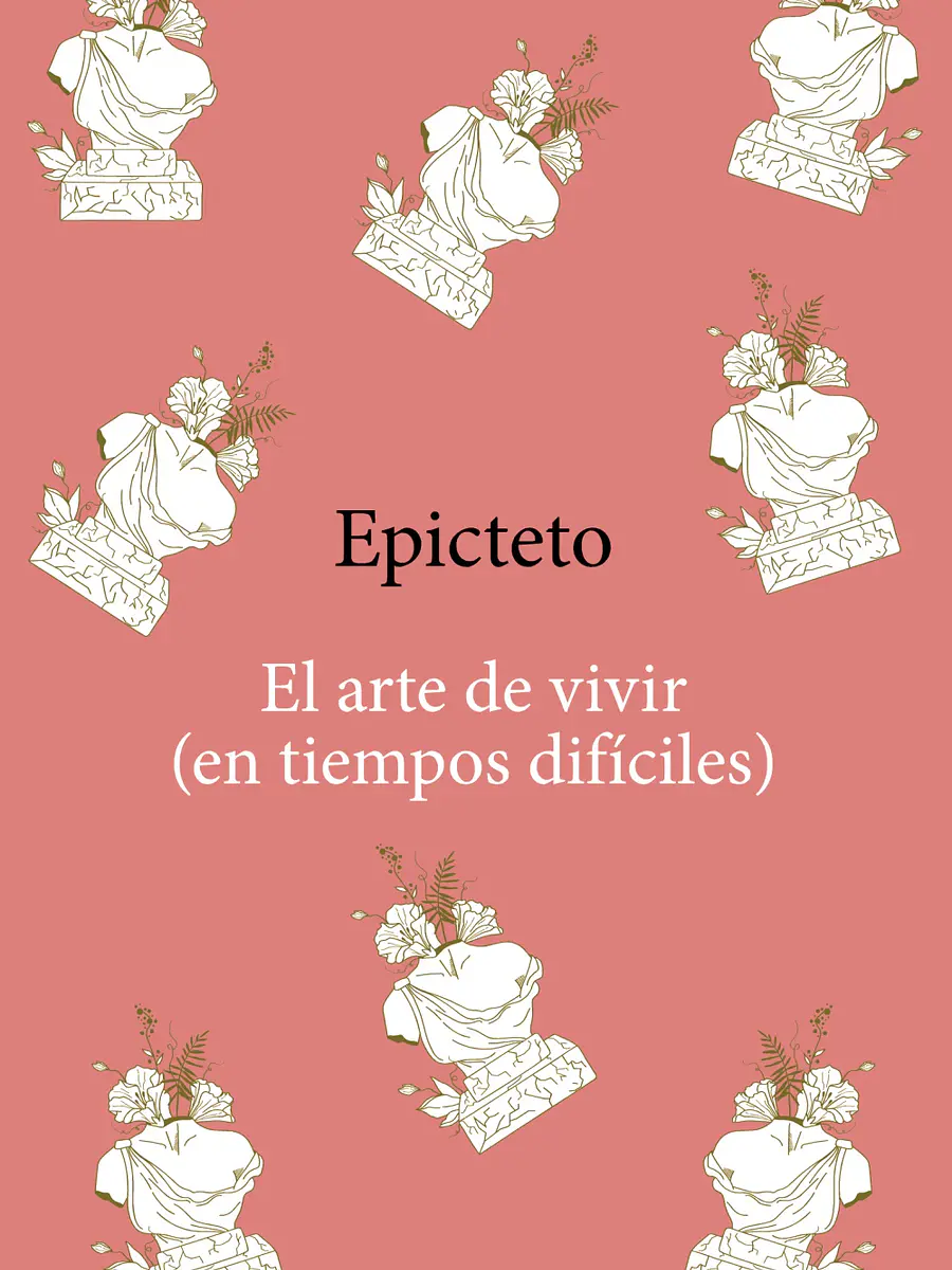 Epicteto - El arte de vivir (en tiempos difíciles)