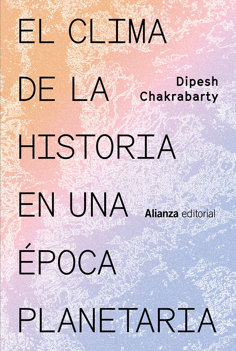Dipesh Chakrabarty - El clima de la historia en una época planetaria