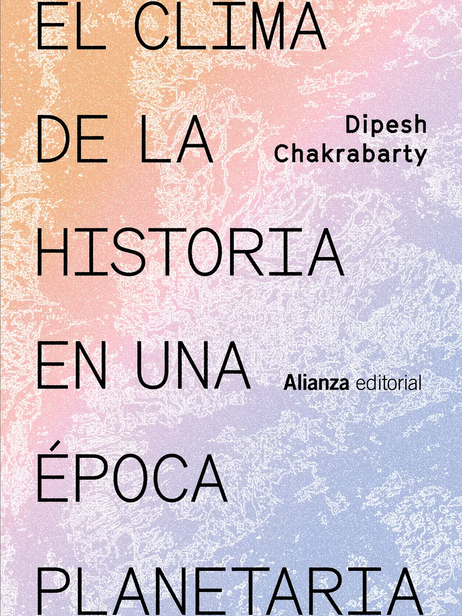 Dipesh Chakrabarty - El clima de la historia en una época planetaria
