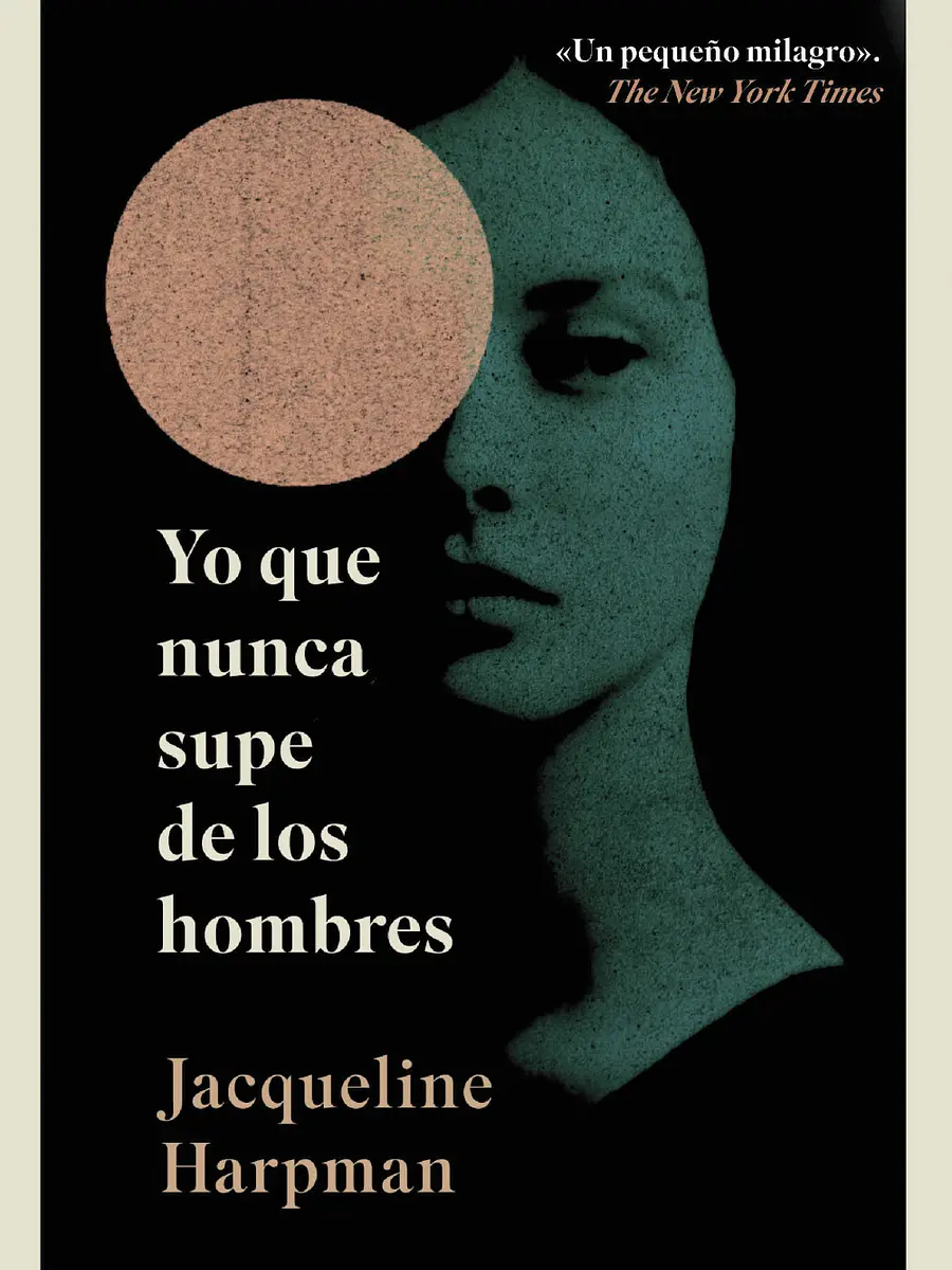 Jacqueline Harpman - Yo que nunca supe de los hombres