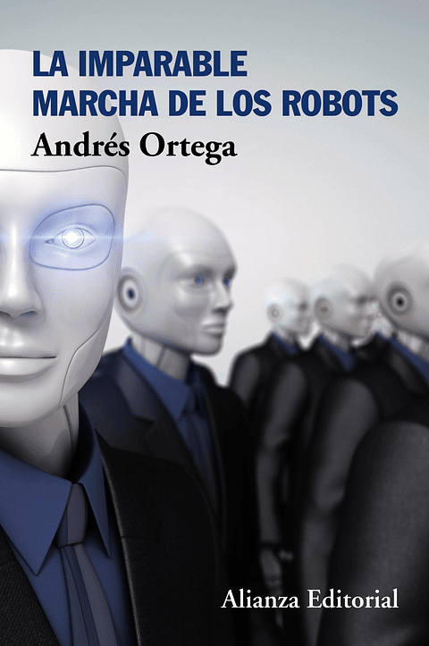 Andrés Ortega - La imparable marcha de los robots