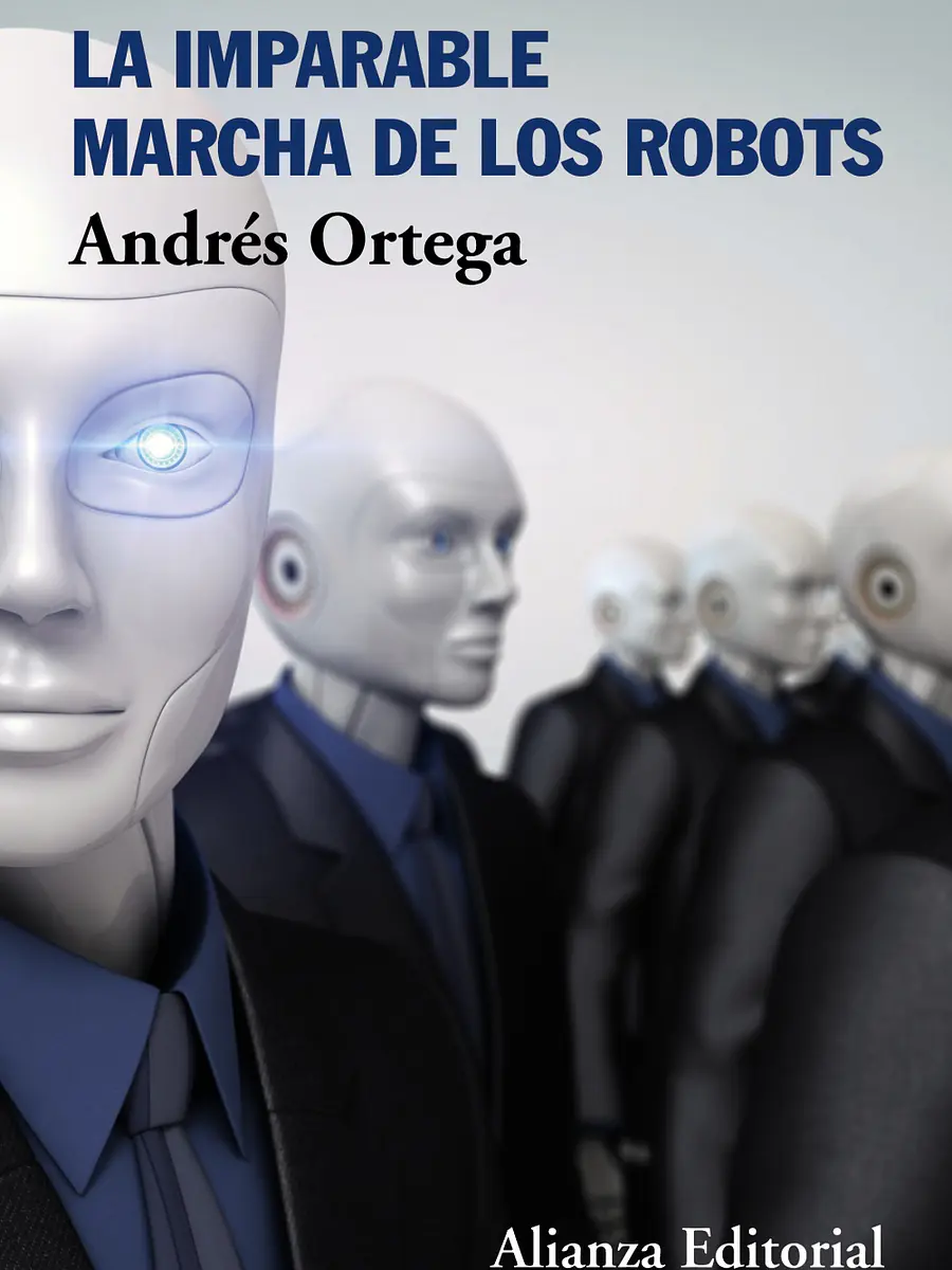 Andrés Ortega - La imparable marcha de los robots
