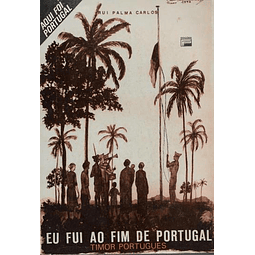 EU FUI AO FIM DE PORTUGAL. Subsídios para o «dossier» do Timor Português.