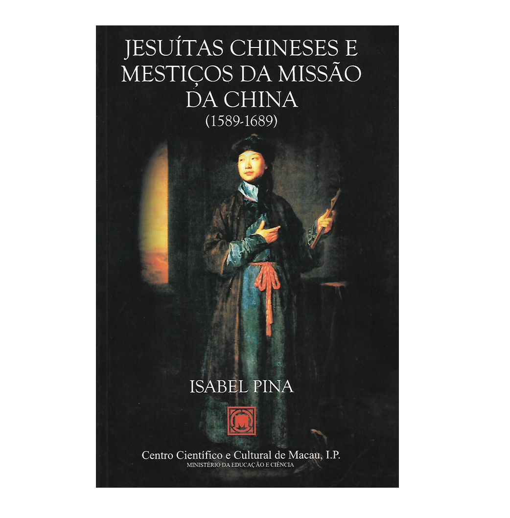 JESUÍTAS CHINESES E MESTIÇOS DA MISSÃO DA CHINA (1589-1689) 