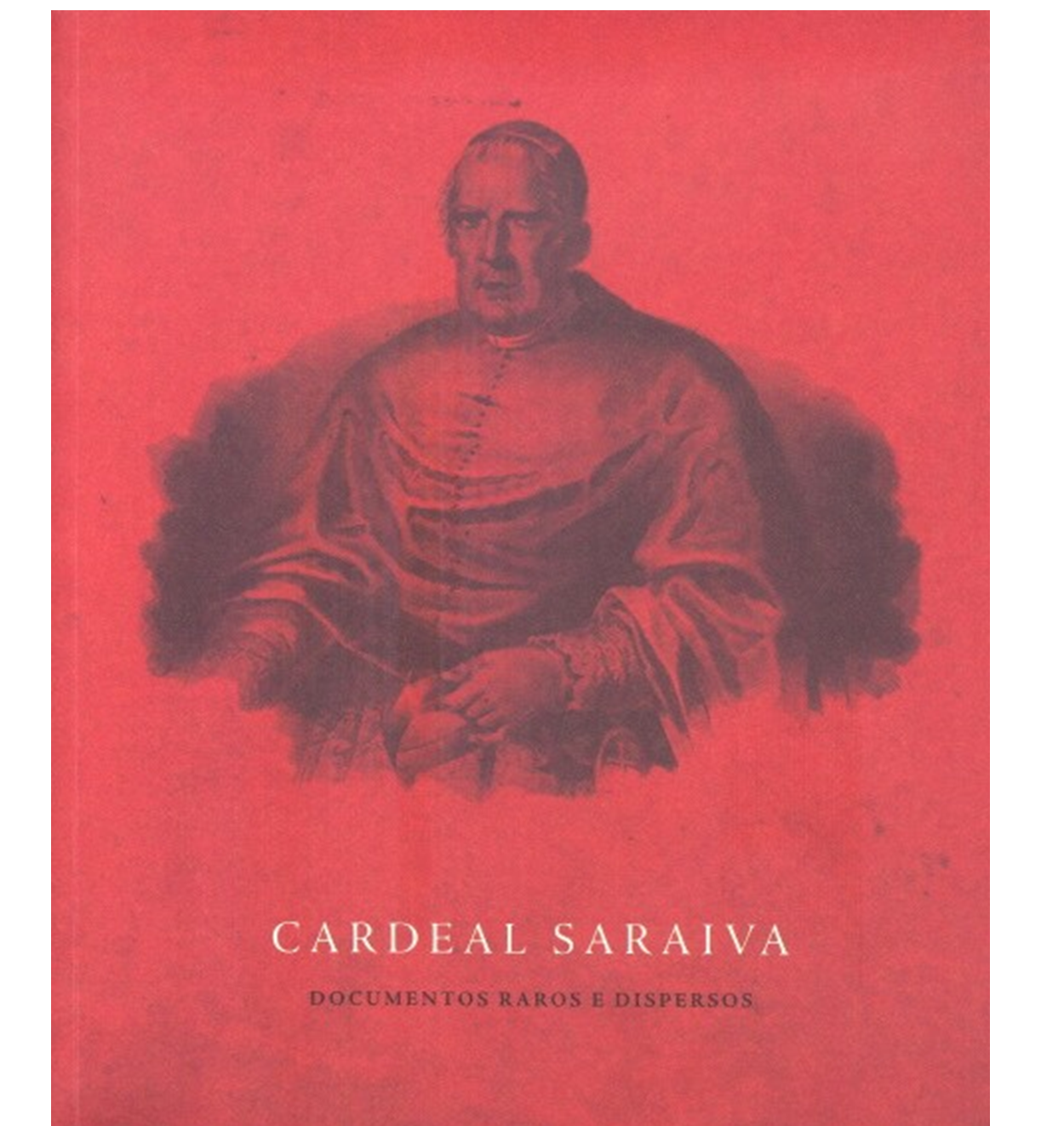  Cardeal Saraiva: documentos raros e dispersos.