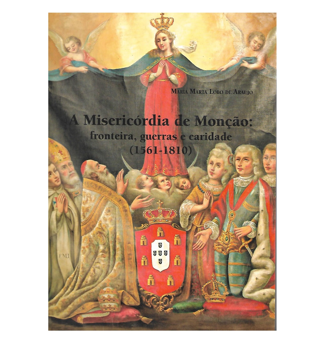 A Misericórdia de  Monção: fronteira, guerras e caridade (1561-1810)