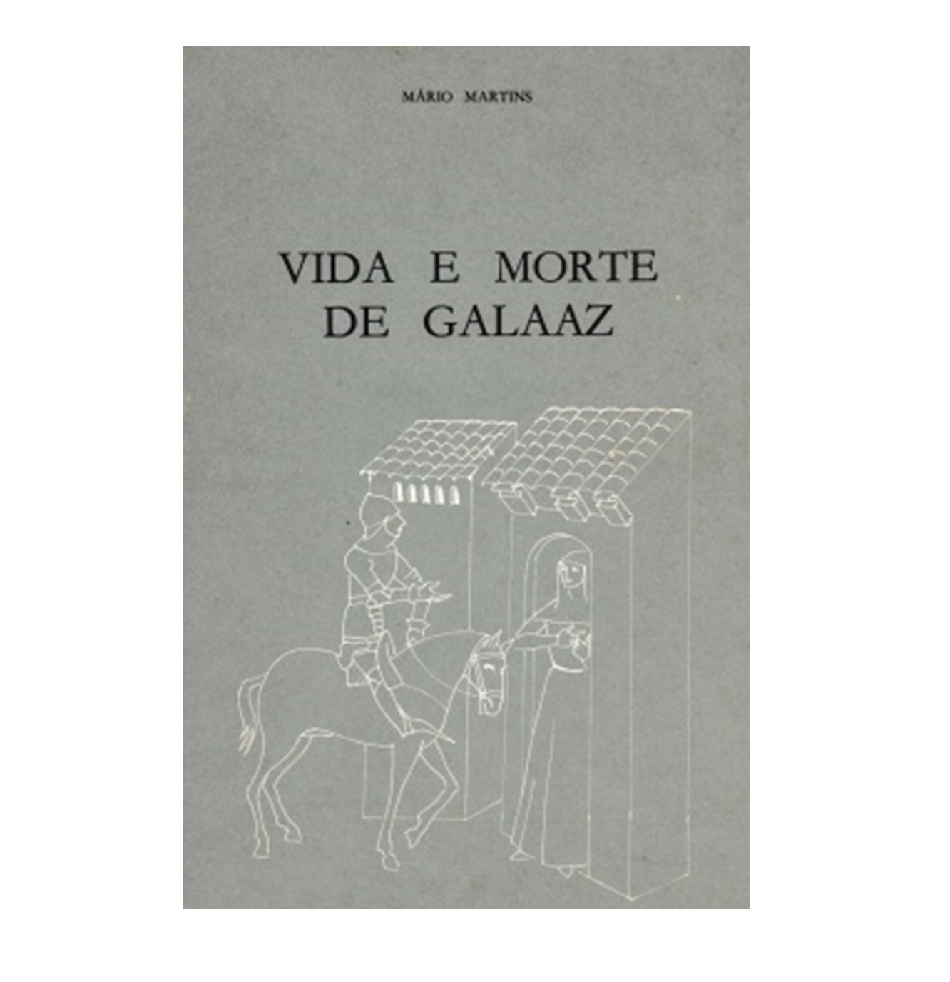 Vida e Morte de Galaaz. 