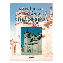MATRÍCULAS DOS ORDINANDOS DA MITRA DE BRAGA (1430-1588).