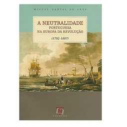 A Neutralidade Portuguesa na Europa da  Revolução (1792-1807)