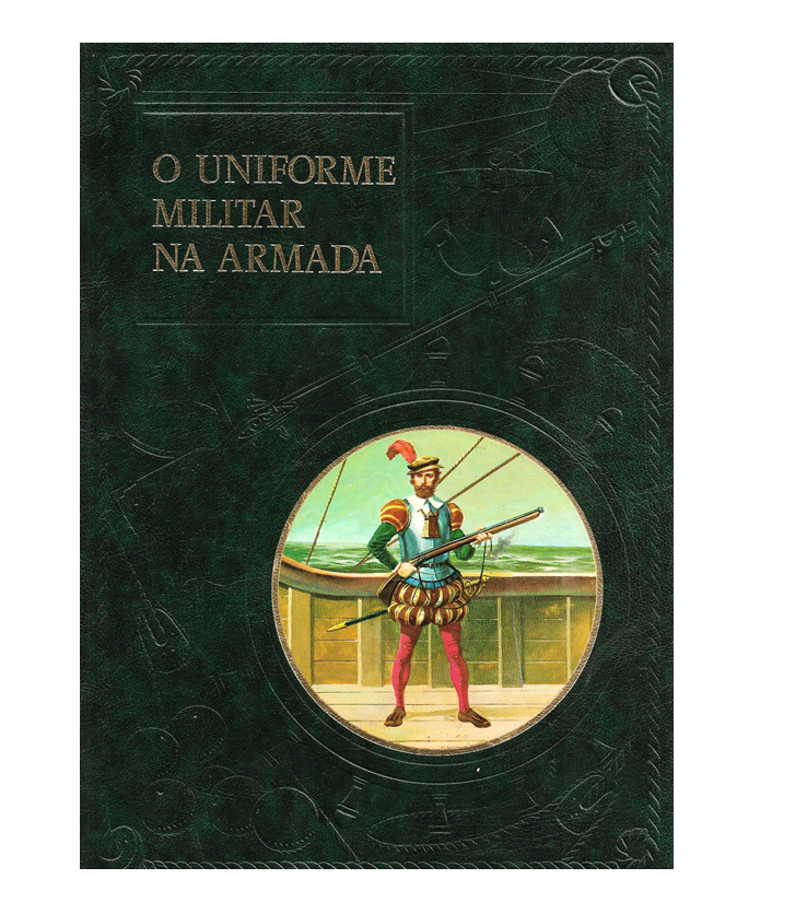 O Uniforme Militar na Armada. Três Séculos de História. Tomo I (ao Tomo III).