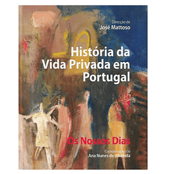 HISTÓRIA DA VIDA PRIVADA EM PORTUGAL. OS NOSSOS DIAS.