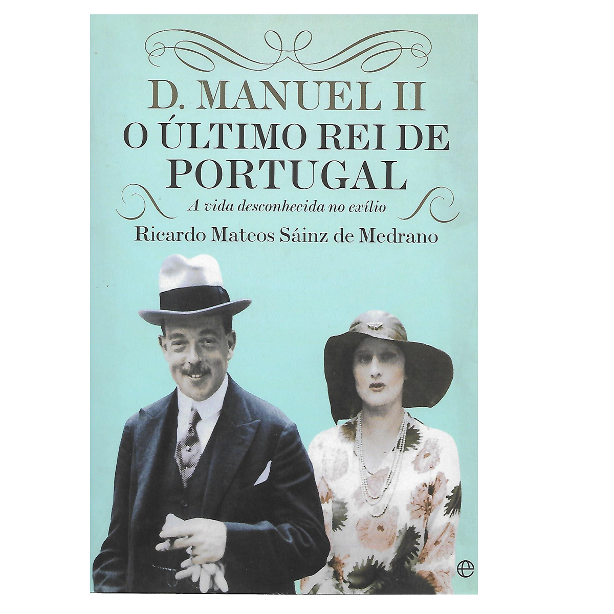 D. MANUEL II, O ÚLTIMO REI DE PORTUGAL