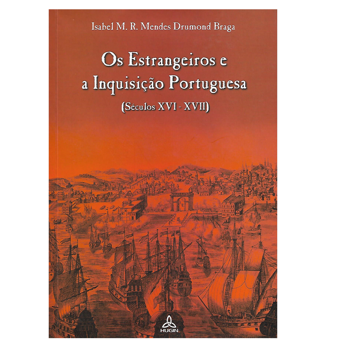 Os Estrangeiros e a Inquisição Portuguesa (Séculos XVI-XVII).