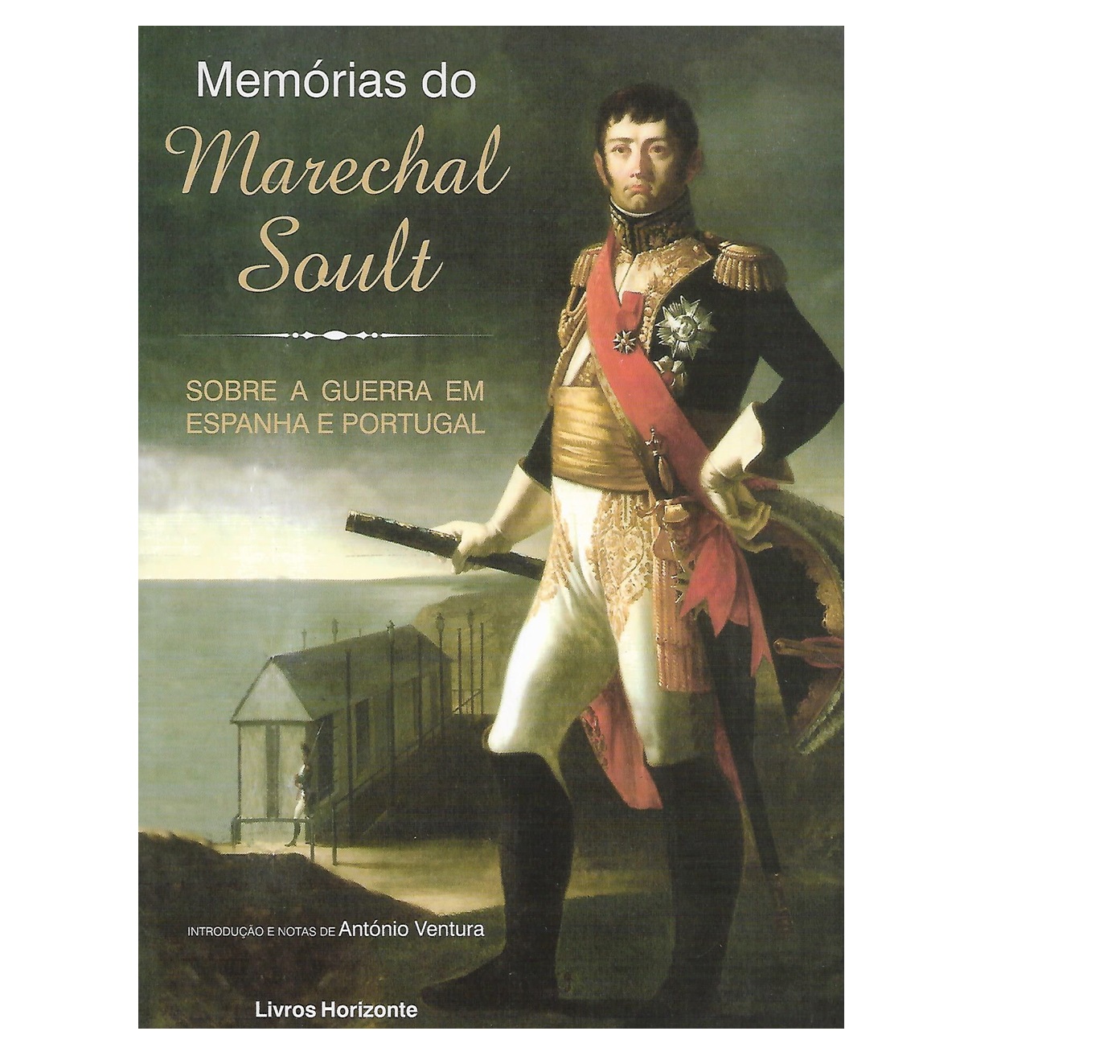 MEMÓRIAS DO MARECHAL SOULT. Sobre a Guerra em Portugal. 