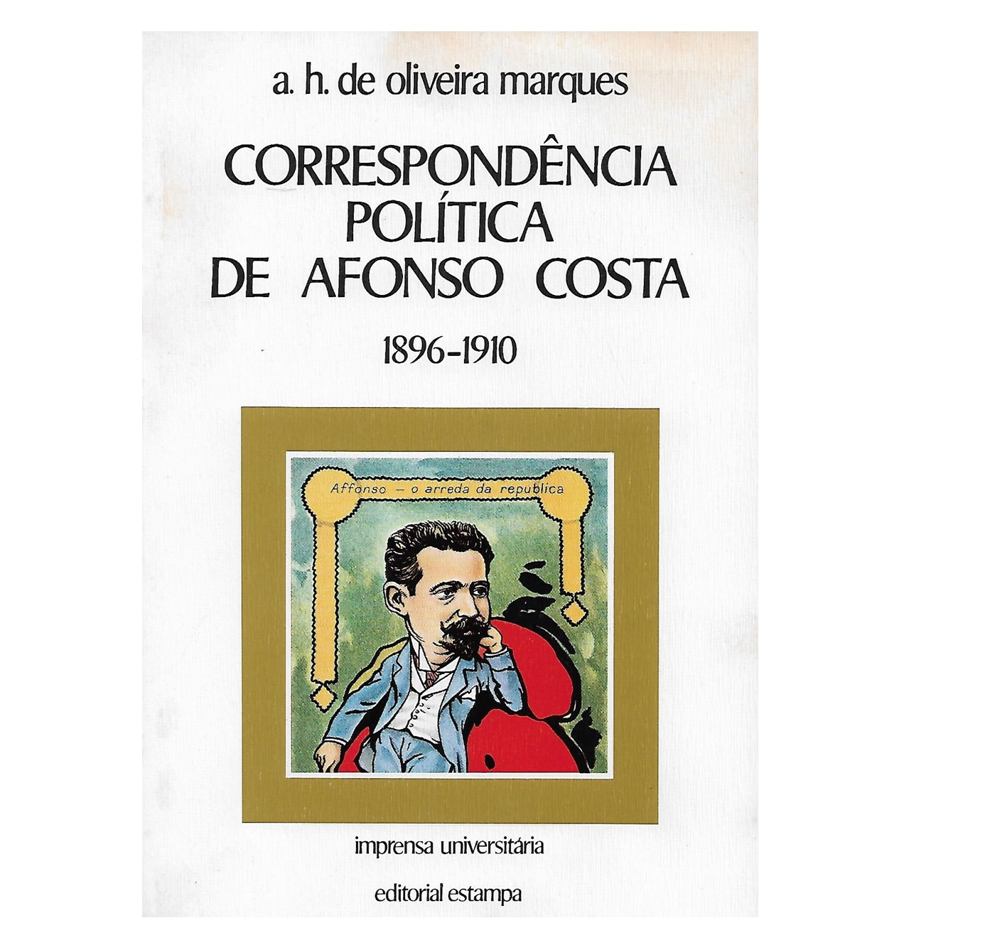 CORRESPONDÊNCIA POLÍTICA DE AFONSO COSTA. 1896-1910.