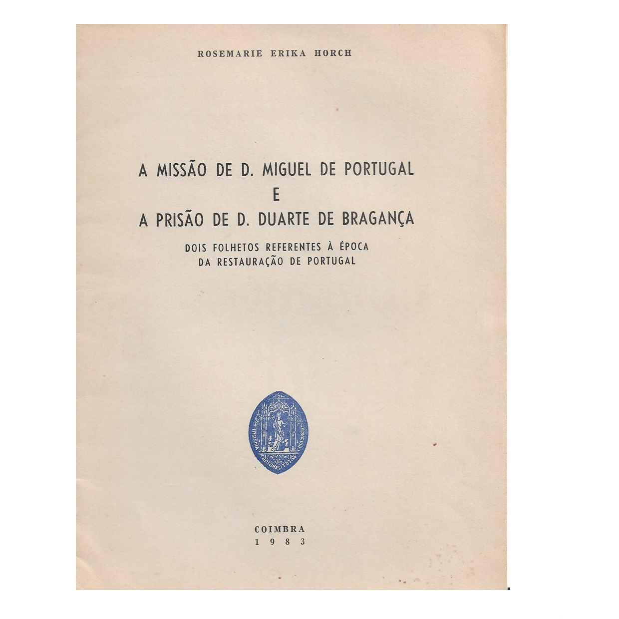 A missão de D. Miguel de Portugal e a prisão de D. Duarte de Bragança. Dois folhetos referentes à época da restauração de Portugal. 