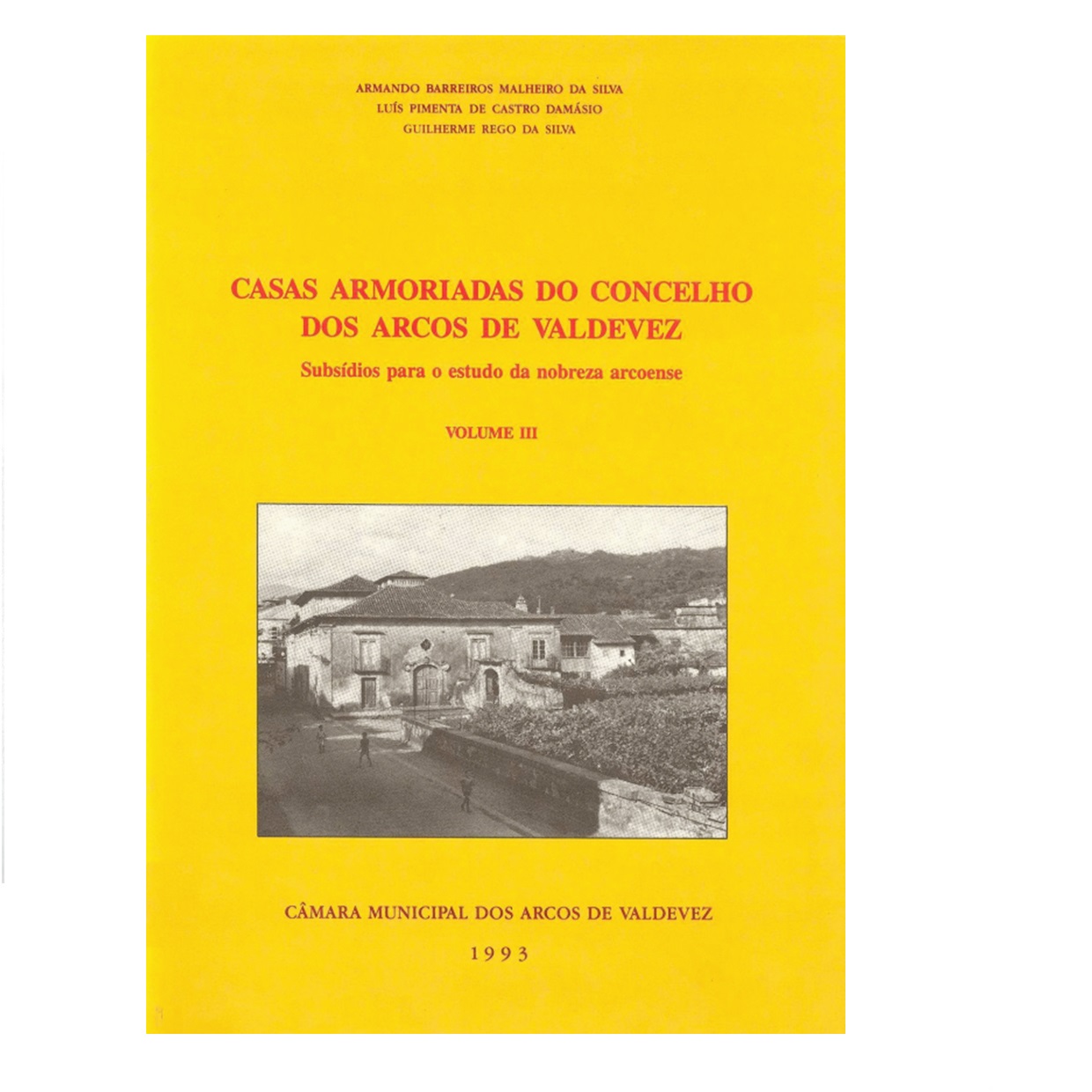  Casas armoriadas do Concelho dos Arcos de Valdevez: subsídios para o estudo da nobreza arcoense. Volume III