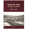 PONTE DE LIMA. Outros Tempos. 1858-1949