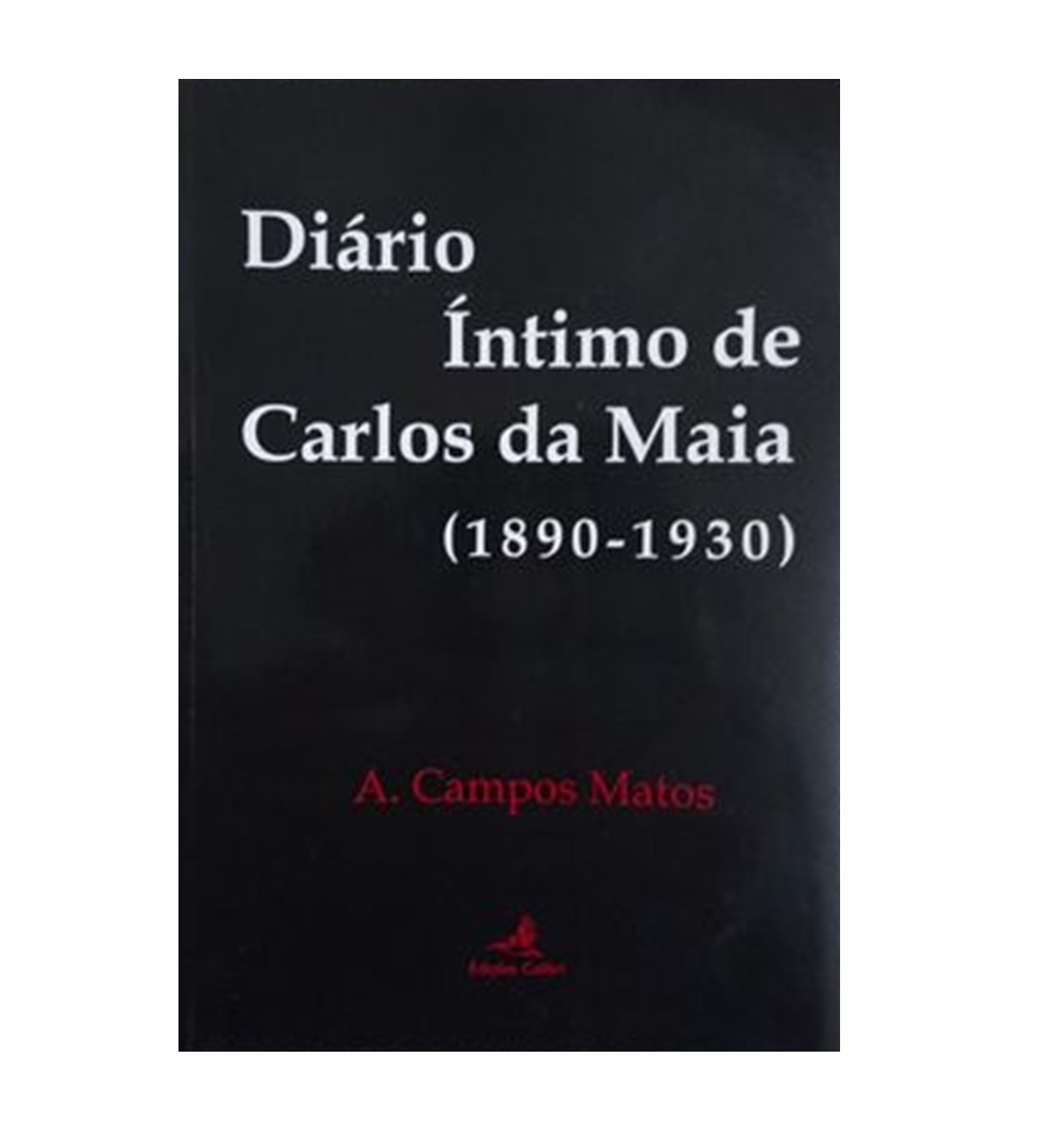 DIÁRIO ÍNTIMO DE CARLOS DA MAIA (1890-1930)