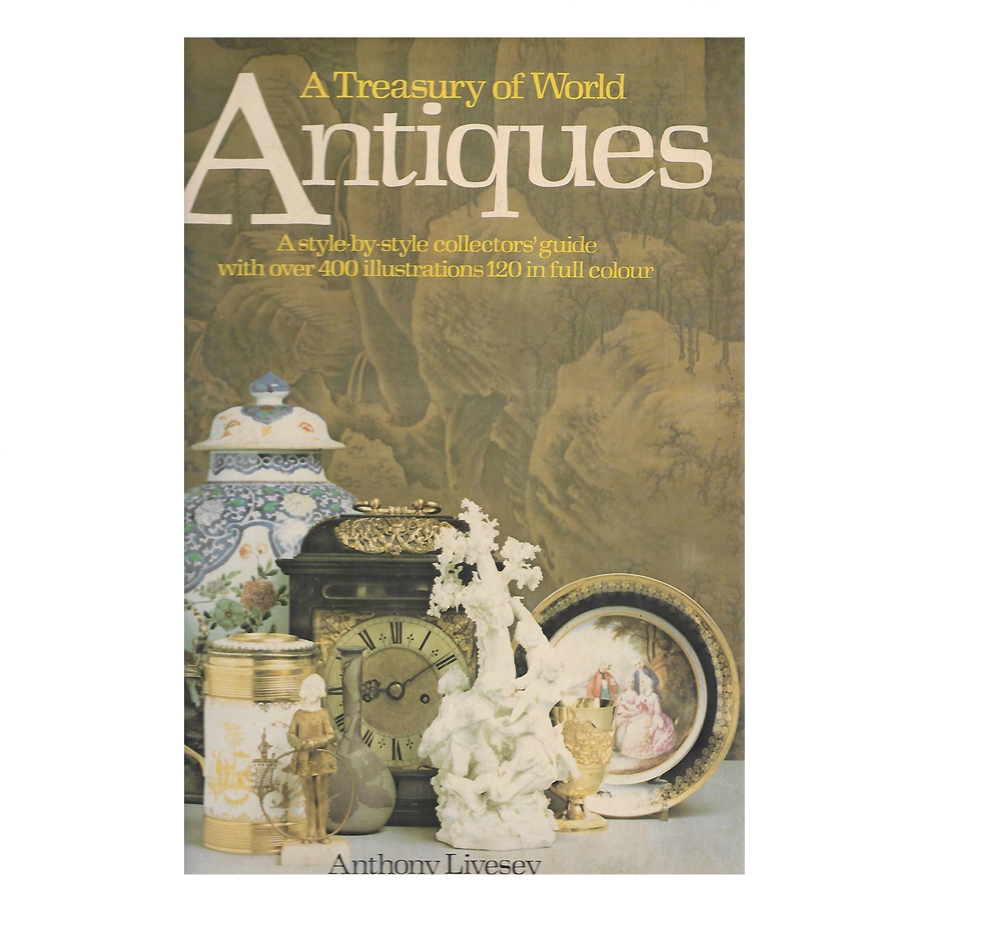 A TREASURY OF WORLD ANTIQUES OVER FIVE CENTURIES.