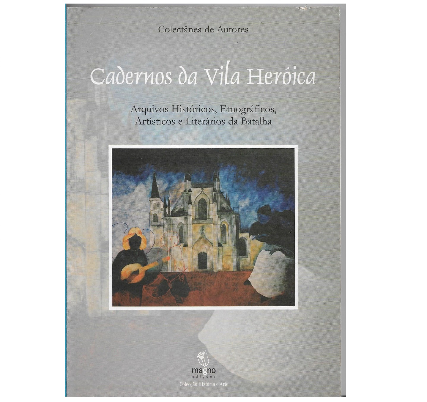 CADERNOS DA VILA HEROICA. Arquivos Históricos, Etnográficos, Artísticos e Literários da Batalha.