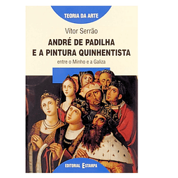 André de Padilha e a Pintura Quinhentista entre o Minho e a Galiza