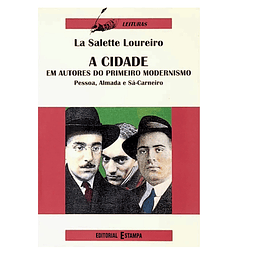 A CIDADE EM AUTORES DO PRIMEIRO MODERNISMO. Pessoa, Almada e Sá Carneiro