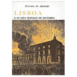 LISBOA E OS SEUS SERVIÇOS DE INCÊNDIOS. 1395-1868