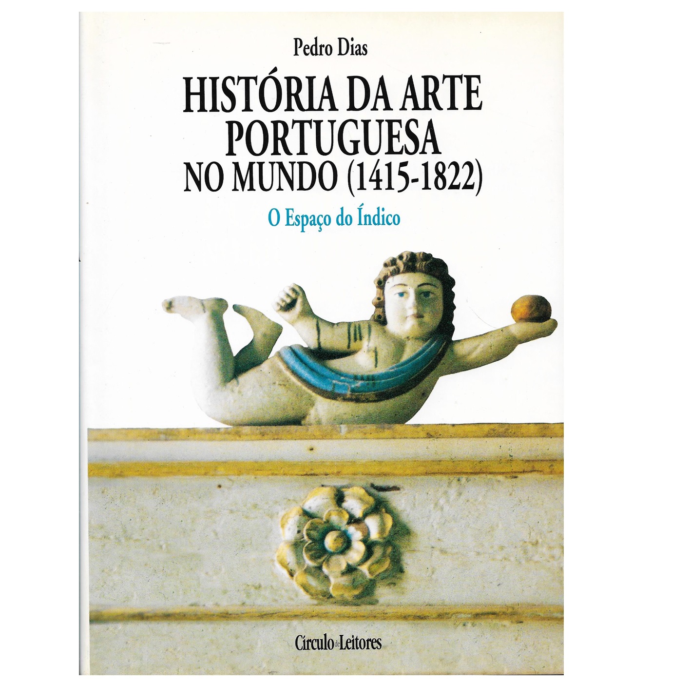 HISTÓRIA DA ARTE PORTUGUESA NO MUNDO (1415-1822). O ESPAÇO DO ÍNDICO