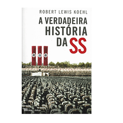 A VERDADEIRA HISTÓRIA DA SS. 1919-1945