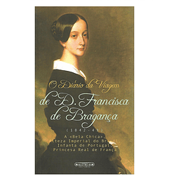 O Diário da Viagem de D. Francisca de Bragança.