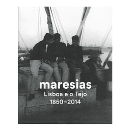 MARESIAS. LISBOA E O TEJO 1850–2014